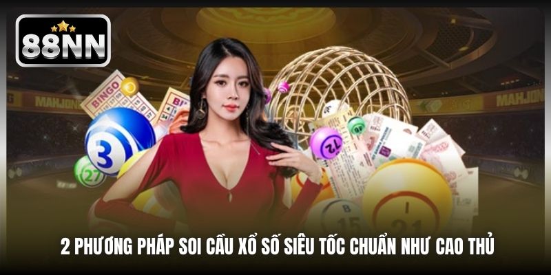 2 phương pháp soi cầu xổ số siêu tốc chuẩn như cao thủ