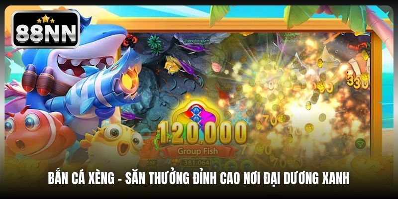 Bắn Cá Xèng | Săn Thưởng Đỉnh Cao Nơi Đại Dương Xanh
