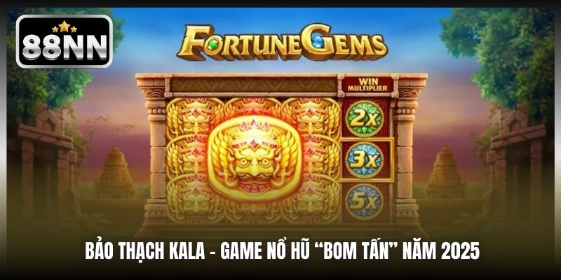 Bảo Thạch Kala - Game nổ hũ “bom tấn” năm 2025