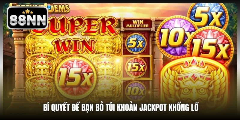 Bí quyết để bạn bỏ túi khoản Jackpot khổng lồ