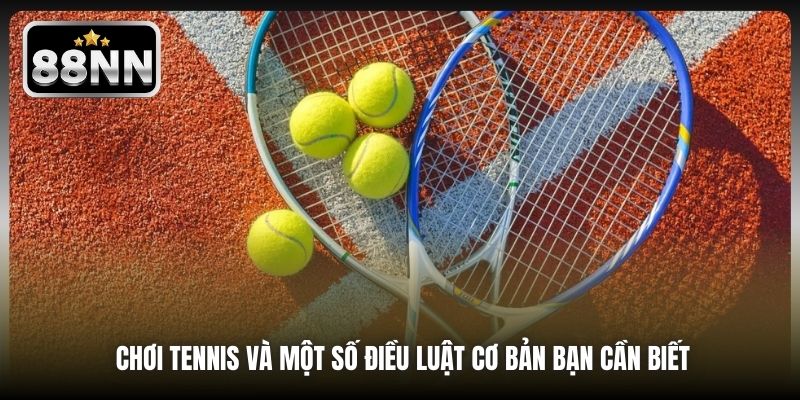 Chơi Tennis Và Một Số Điều Luật Cơ Bản Bạn Cần Biết