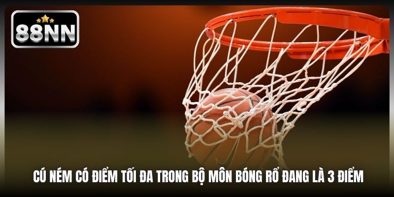 Cú ném có điểm tối đa trong bộ môn bóng rổ đang là 3 điểm