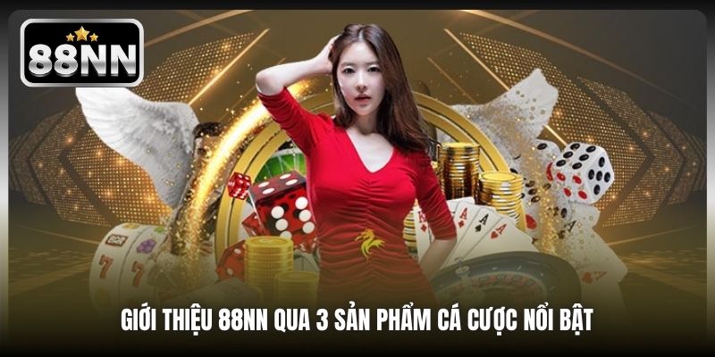 Giới thiệu 88NN qua 3 sản phẩm cá cược nổi bật 