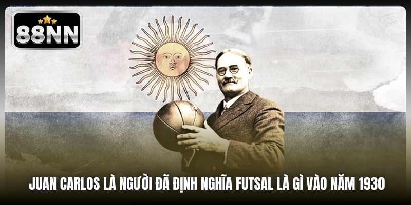 Juan Carlos là người đã định nghĩa futsal là gì vào năm 1930