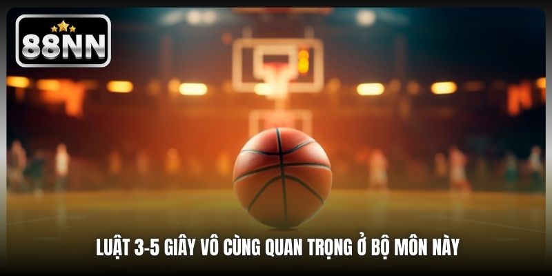 Luật 3-5 giây vô cùng quan trọng ở bộ môn này