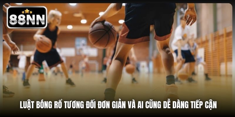 Luật bóng rổ tương đối đơn giản và ai cũng dễ dàng tiếp cận