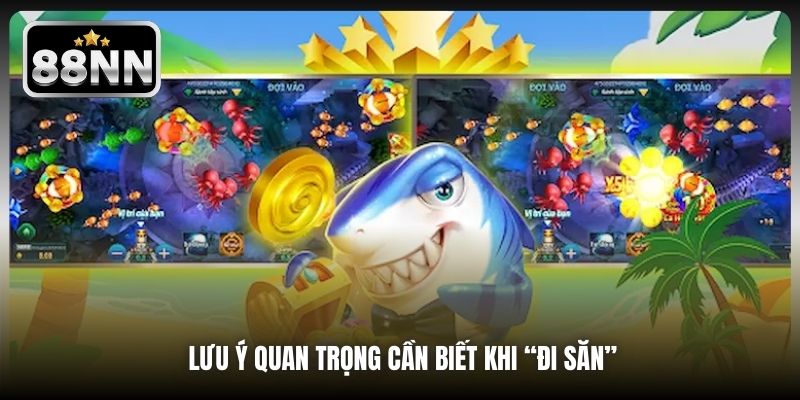 Lưu ý quan trọng cần biết khi “đi săn”