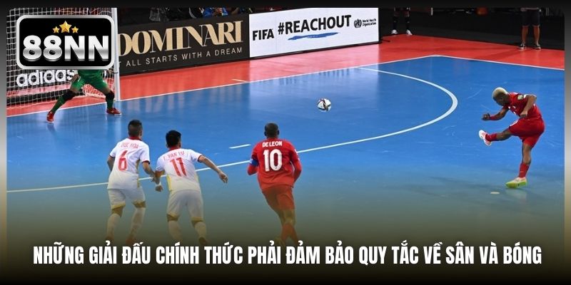 Những giải đấu chính thức phải đảm bảo quy tắc về sân và bóng