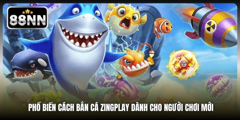 Phổ biến cách bắn cá zingplay dành cho người chơi mới