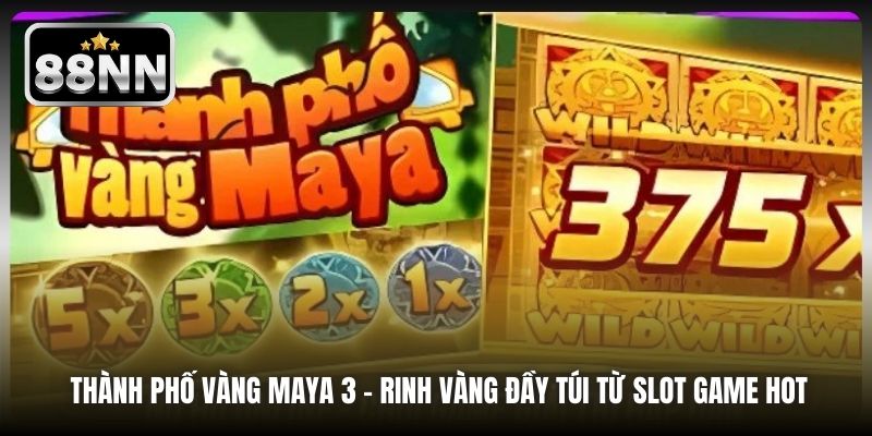 Thành Phố Vàng Maya 3 | Rinh Vàng Đầy Túi Từ Slot Game Hot
