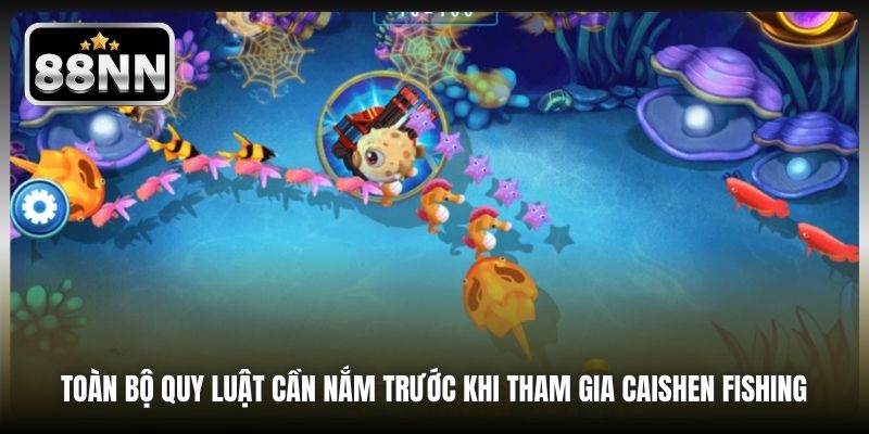 Toàn bộ quy luật cần nắm trước khi tham gia Caishen Fishing 
