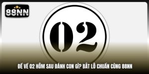 Đề Về 02 Hôm Sau Đánh Con Gì? Bắt Lô Chuẩn Cùng 88NN
