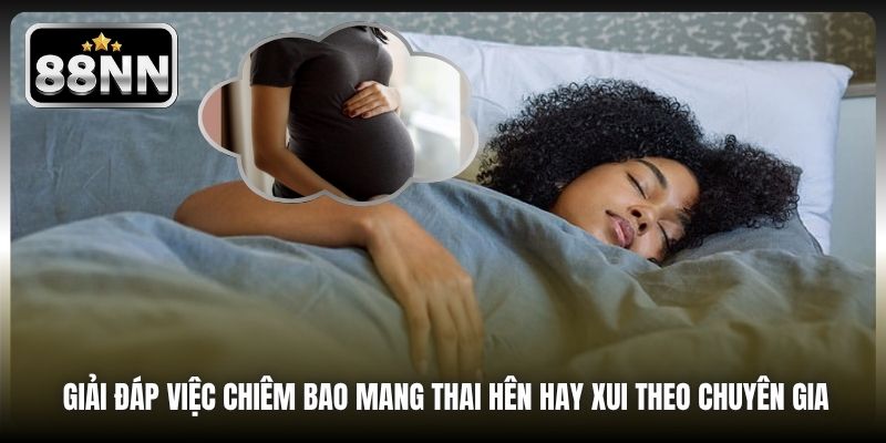Giải đáp việc chiêm bao mang thai hên hay xui theo chuyên gia