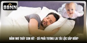 Nằm Mơ Thấy Con Nít - Có Phải Tương Lai Tài Lộc Sắp Đến?
