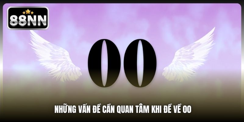 Những vấn đề cần quan tâm khi đề về 00