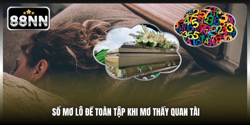 Sổ mơ lô đề toàn tập khi mơ thấy quan tài