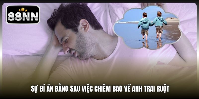 Sự bí ẩn đằng sau việc chiêm bao về anh trai ruột